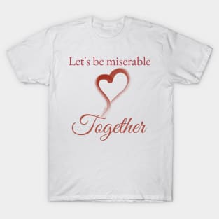 Miserable together T-Shirt